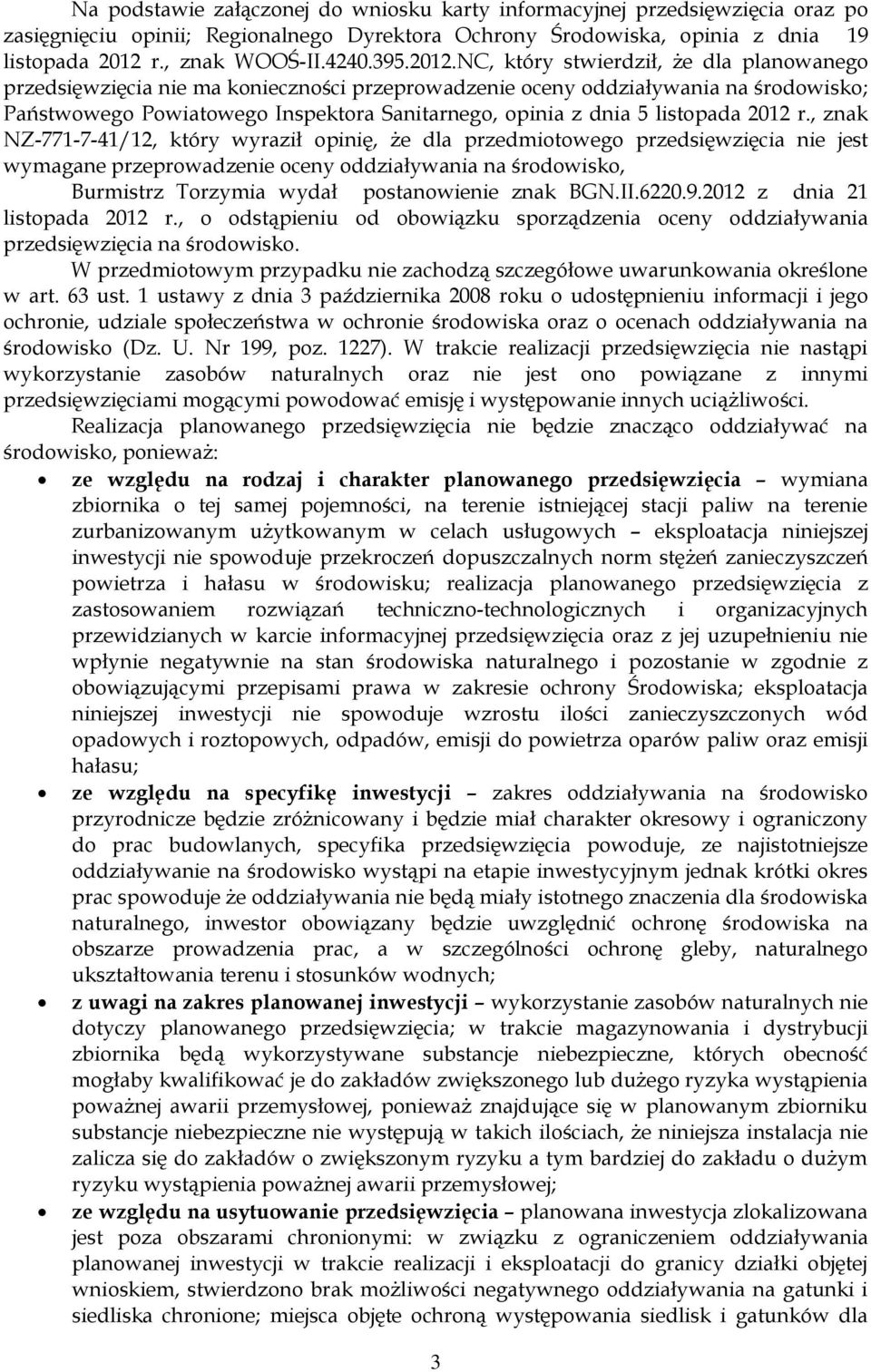 NC, który stwierdził, że dla planowanego przedsięwzięcia nie ma konieczności przeprowadzenie oceny oddziaływania na środowisko; Państwowego Powiatowego Inspektora Sanitarnego, opinia z dnia 5