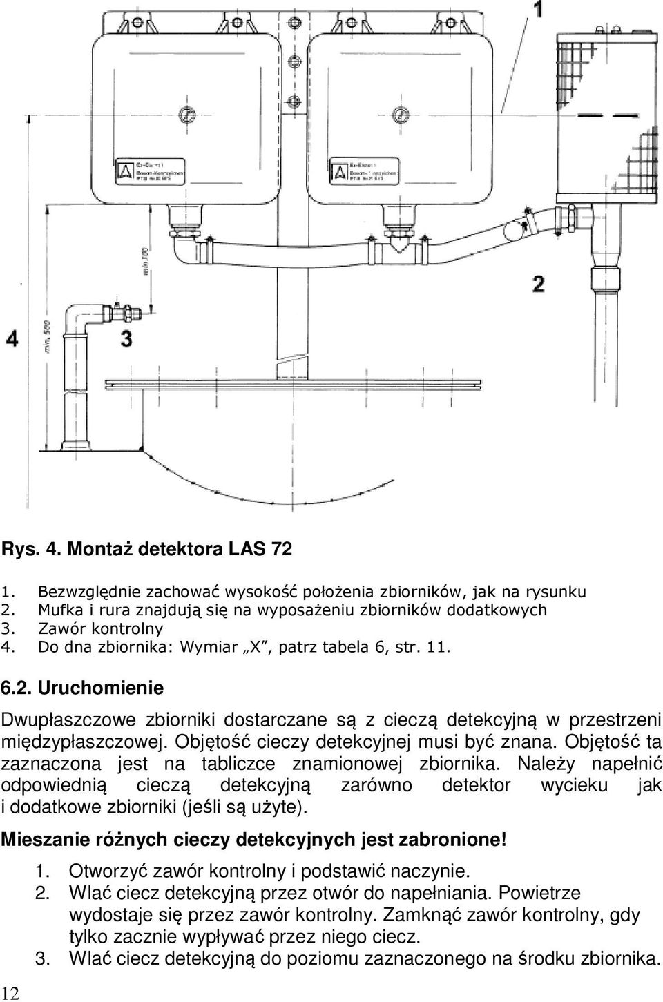Objętość cieczy detekcyjnej musi być znana. Objętość ta zaznaczona jest na tabliczce znamionowej zbiornika.