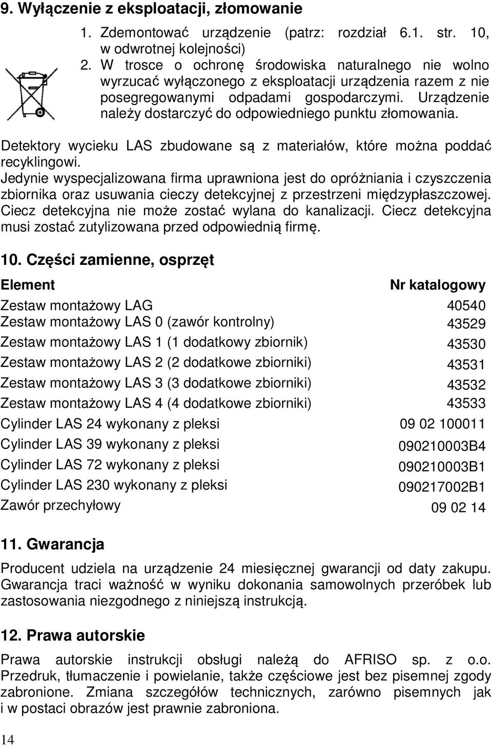 Urządzenie należy dostarczyć do odpowiedniego punktu złomowania. Detektory wycieku LAS zbudowane są z materiałów, które można poddać recyklingowi.