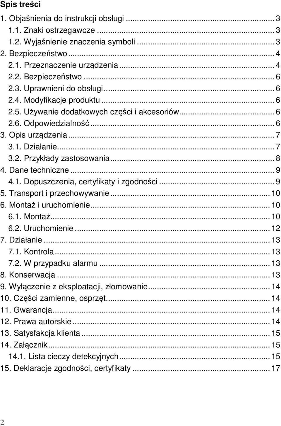 .. 8 4. Dane techniczne... 9 4.1. Dopuszczenia, certyfikaty i zgodności... 9 5. Transport i przechowywanie... 10 6. Montaż i uruchomienie... 10 6.1. Montaż... 10 6.2. Uruchomienie... 12 7. Działanie.