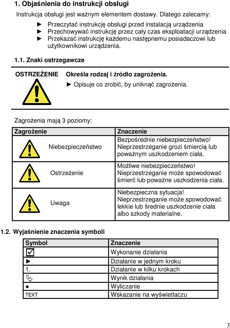 użytkownikowi urządzenia. 1.1. Znaki ostrzegawcze OSTRZEŻENIE Określa rodzaj i źródło zagrożenia. Opisuje co zrobić, by uniknąć zagrożenia.