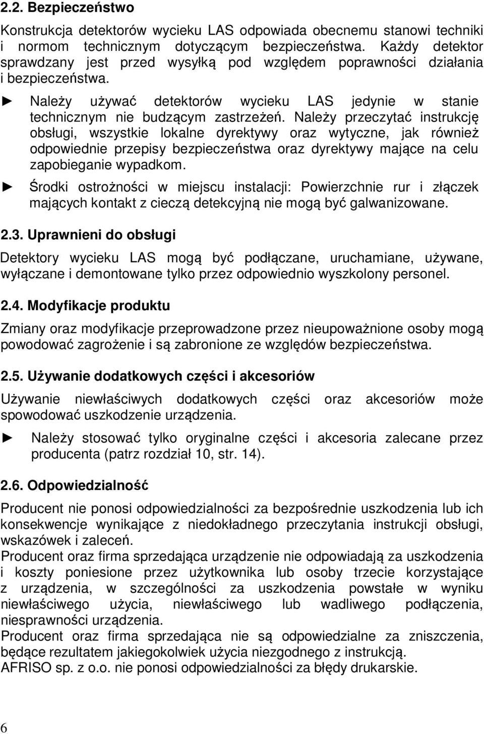 Należy przeczytać instrukcję obsługi, wszystkie lokalne dyrektywy oraz wytyczne, jak również odpowiednie przepisy bezpieczeństwa oraz dyrektywy mające na celu zapobieganie wypadkom.