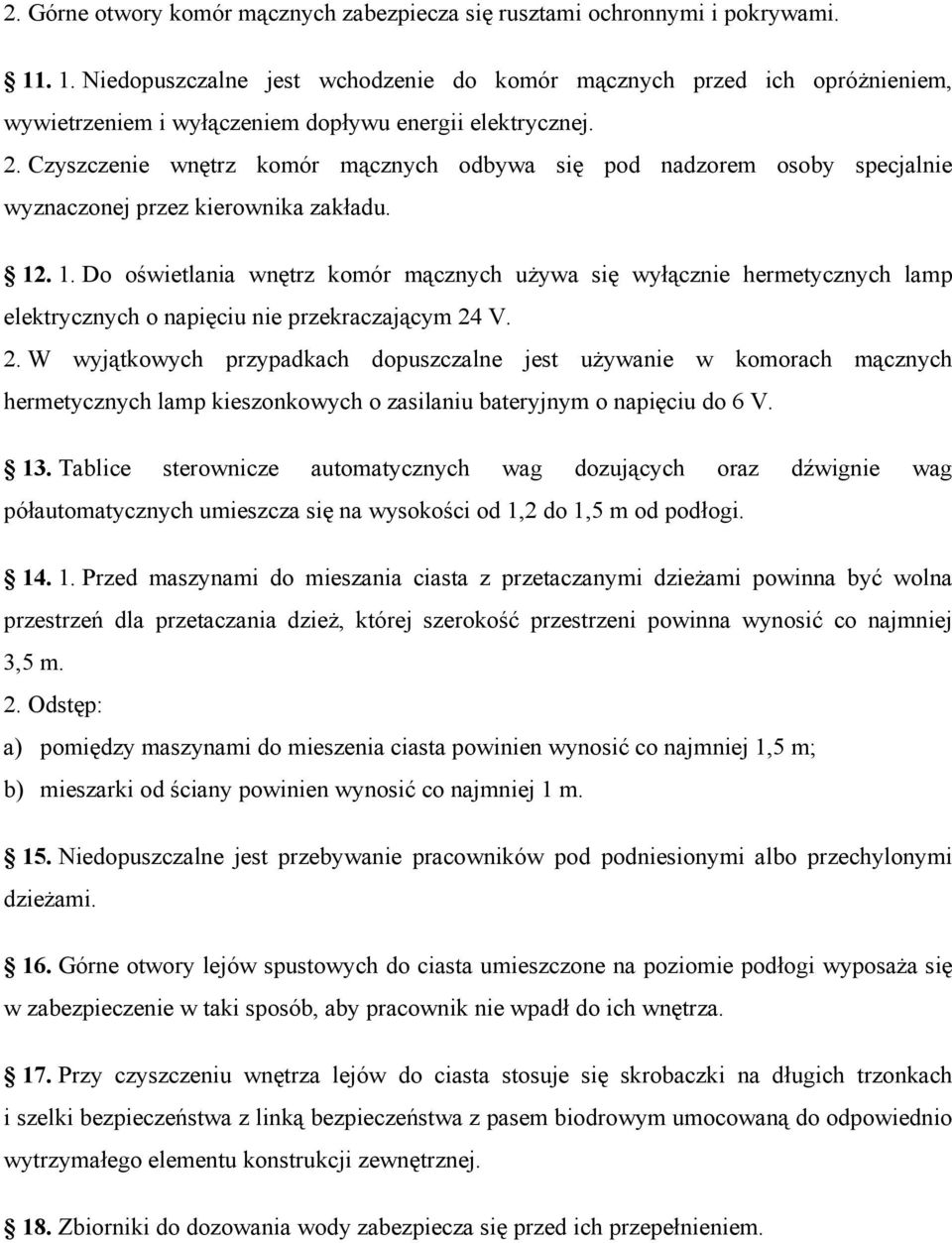 Czyszczenie wnętrz komór mącznych odbywa się pod nadzorem osoby specjalnie wyznaczonej przez kierownika zakładu. 12