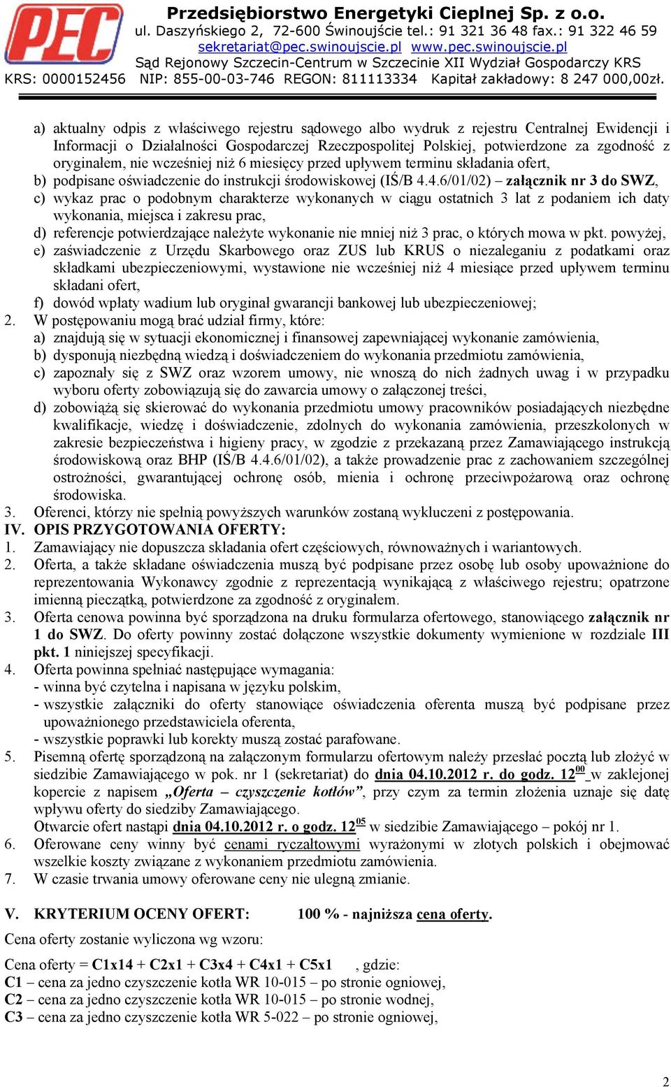 a) aktualny odpis z właściwego rejestru sądowego albo wydruk z rejestru Centralnej Ewidencji i Informacji o Działalności Gospodarczej Rzeczpospolitej Polskiej, potwierdzone za zgodność z oryginałem,