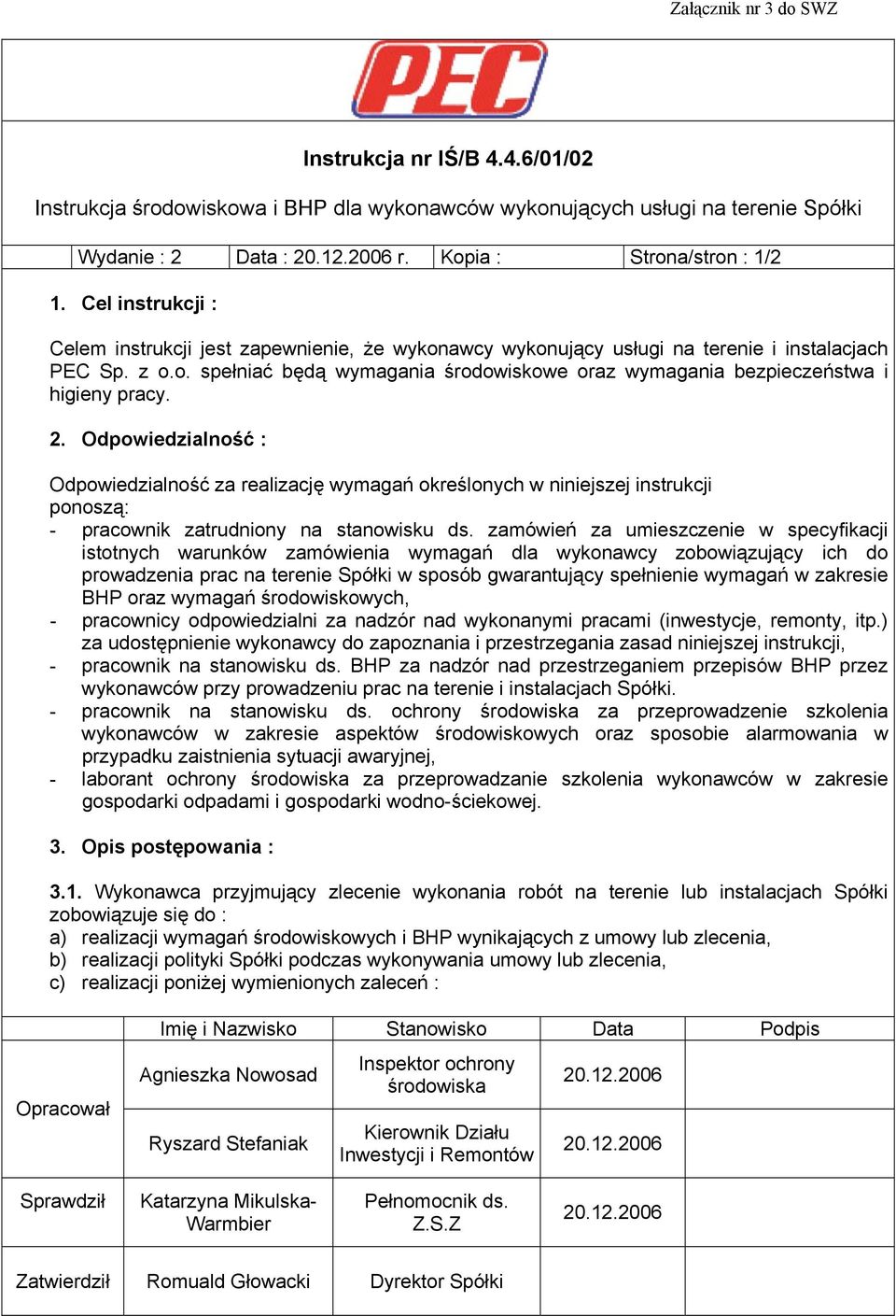 2. Odpowiedzialność : Odpowiedzialność za realizację wymagań określonych w niniejszej instrukcji ponoszą: - pracownik zatrudniony na stanowisku ds.