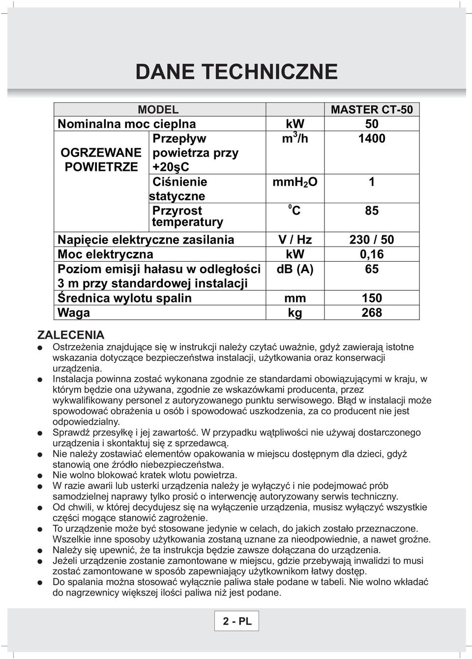 Instalacja powinna zostaæ wykonana zgodnie ze standardami obowi¹zuj¹cymi w kraju, w którym bêdzie ona u ywana, zgodnie ze wskazówkami producenta, przez wykwalifikowany personel z autoryzowanego