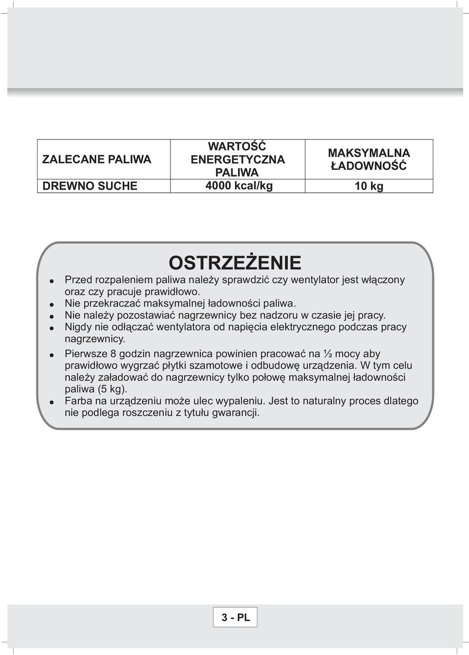 Nigdy nie od³¹czaæ wentylatora od napiêcia elektrycznego podczas pracy nagrzewnicy.