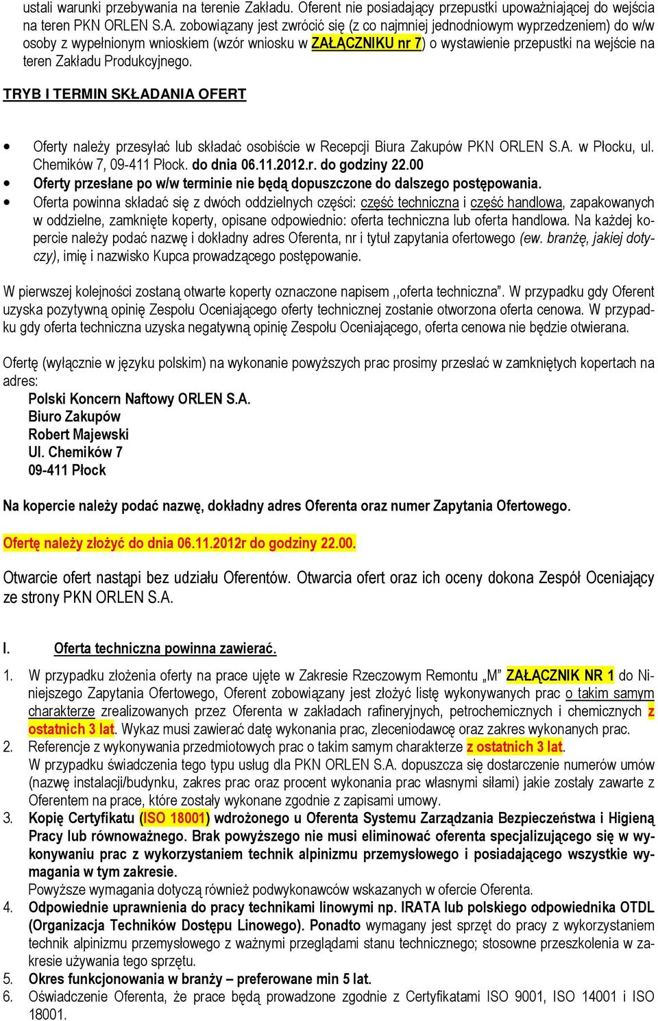 Produkcyjnego. TRYB I TERMIN SKŁADANIA OFERT Oferty należy przesyłać lub składać osobiście w Recepcji Biura Zakupów PKN ORLEN S.A. w Płocku, ul. Chemików 7, 09-411 Płock. do dnia 06.11.2012.r. do godziny 22.