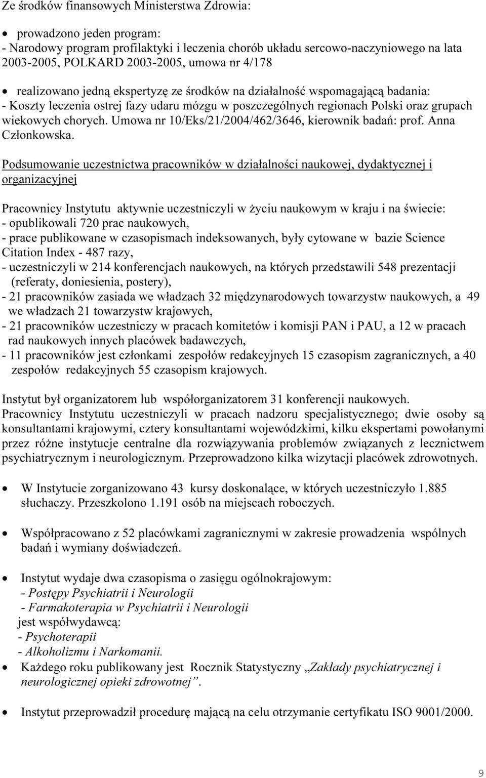 Umowa nr 10/Eks/21/2004/462/3646, kierownik badań: prof. Anna Członkowska.