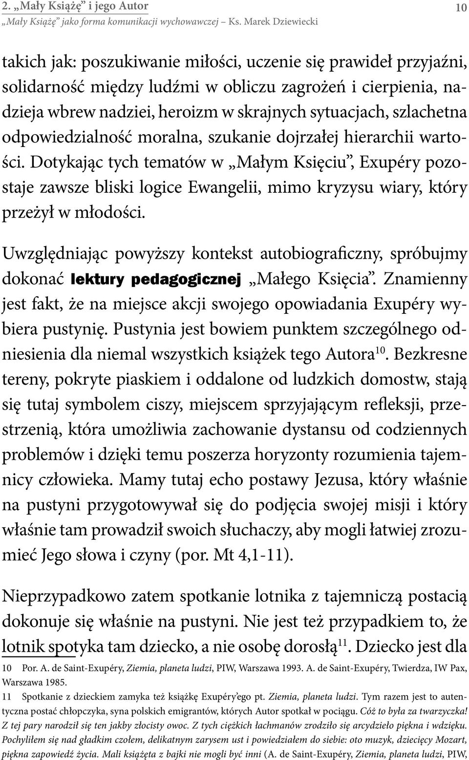 Dotykając tych tematów w Małym Księciu, Exupéry pozostaje zawsze bliski logice Ewangelii, mimo kryzysu wiary, który przeżył w młodości.