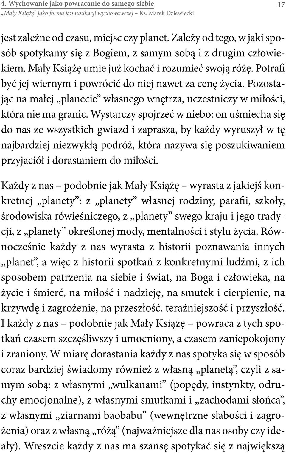 Pozostając na małej planecie własnego wnętrza, uczestniczy w miłości, która nie ma granic.