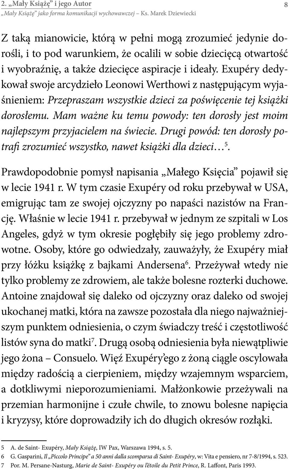 Mam ważne ku temu powody: ten dorosły jest moim najlepszym przyjacielem na świecie. Drugi powód: ten dorosły potrafi zrozumieć wszystko, nawet książki dla dzieci 5.