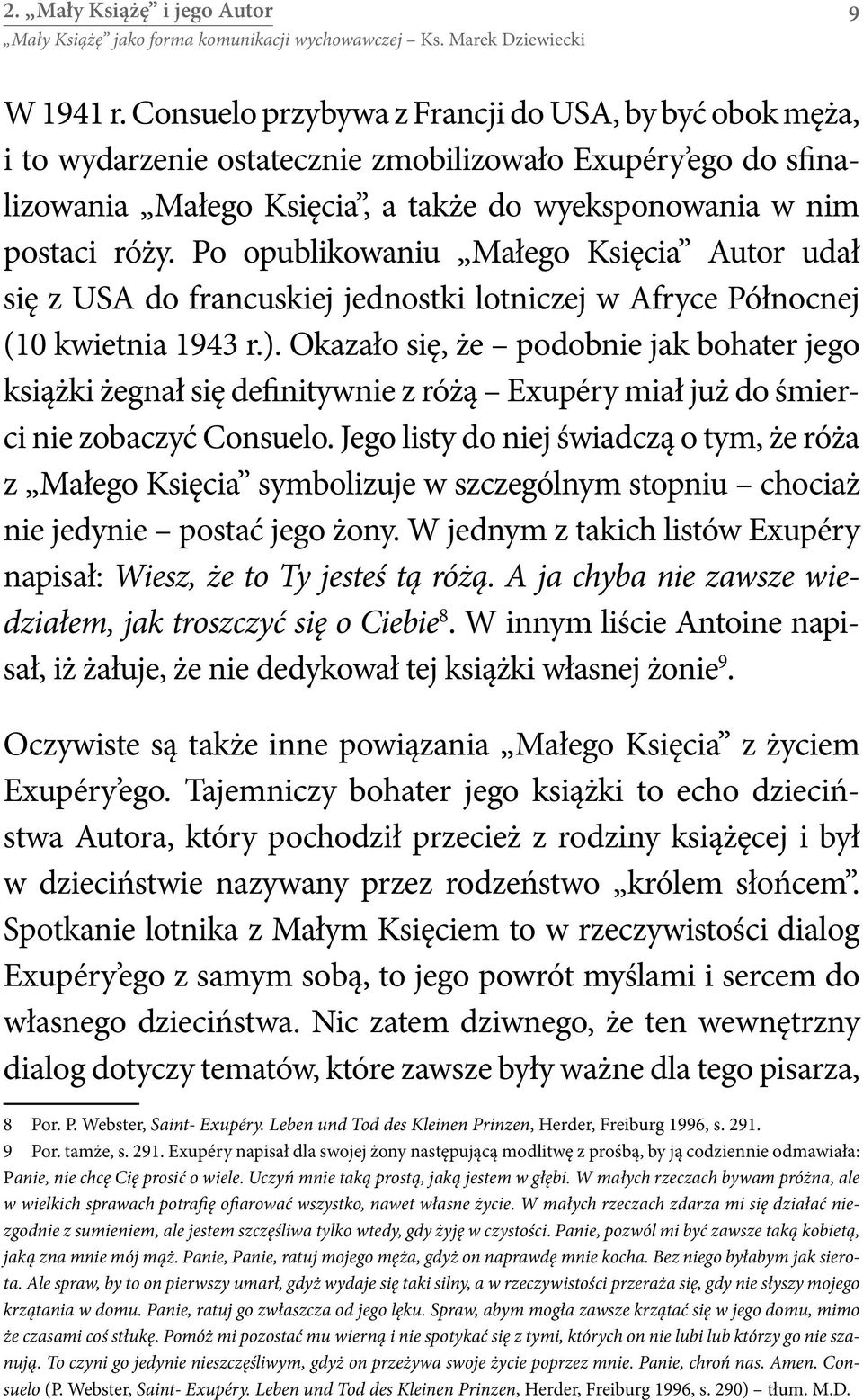 Po opublikowaniu Małego Księcia Autor udał się z USA do francuskiej jednostki lotniczej w Afryce Północnej (10 kwietnia 1943 r.).