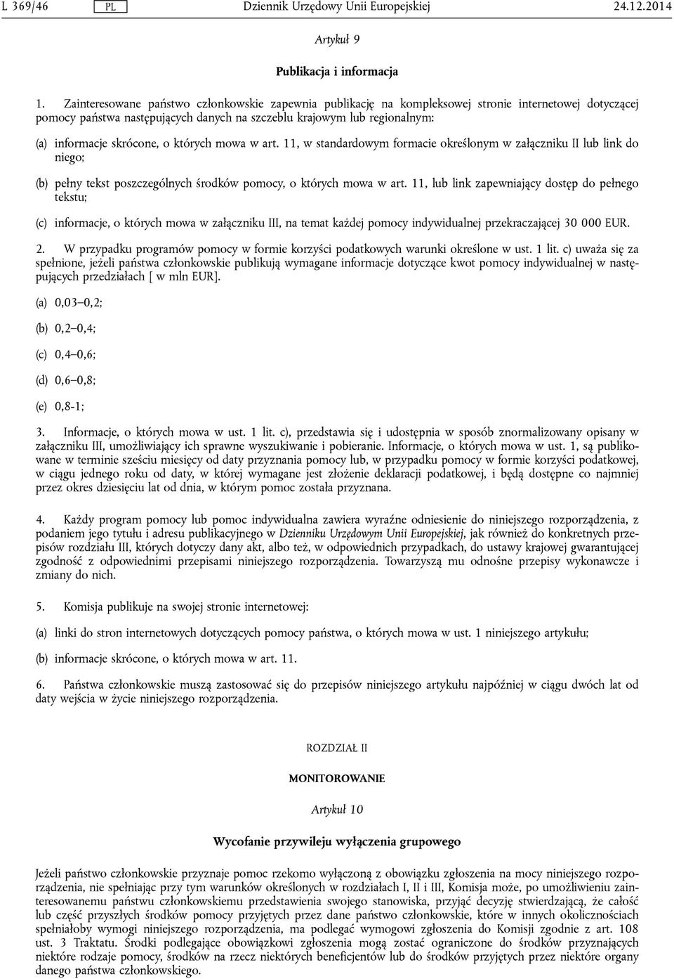 skrócone, o których mowa w art. 11, w standardowym formacie określonym w załączniku II lub link do niego; (b) pełny tekst poszczególnych środków pomocy, o których mowa w art.