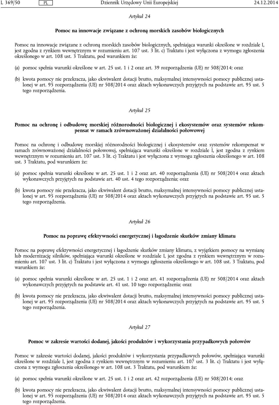 jest zgodna z rynkiem wewnętrznym w rozumieniu art. 107 ust. 3 lit. c) Traktatu i jest wyłączona z wymogu zgłoszenia określonego w art. 108 ust.