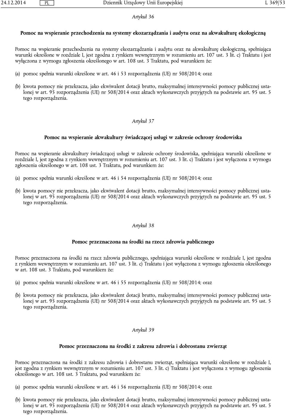 na akwakulturę ekologiczną, spełniająca warunki określone w rozdziale I, jest zgodna z rynkiem wewnętrznym w rozumieniu art. 107 ust. 3 lit.