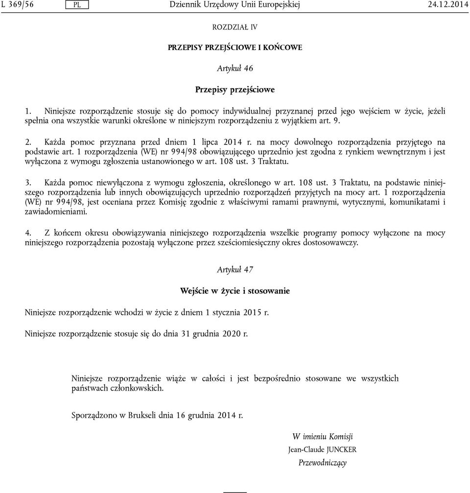 Każda pomoc przyznana przed dniem 1 lipca 2014 r. na mocy dowolnego rozporządzenia przyjętego na podstawie art.