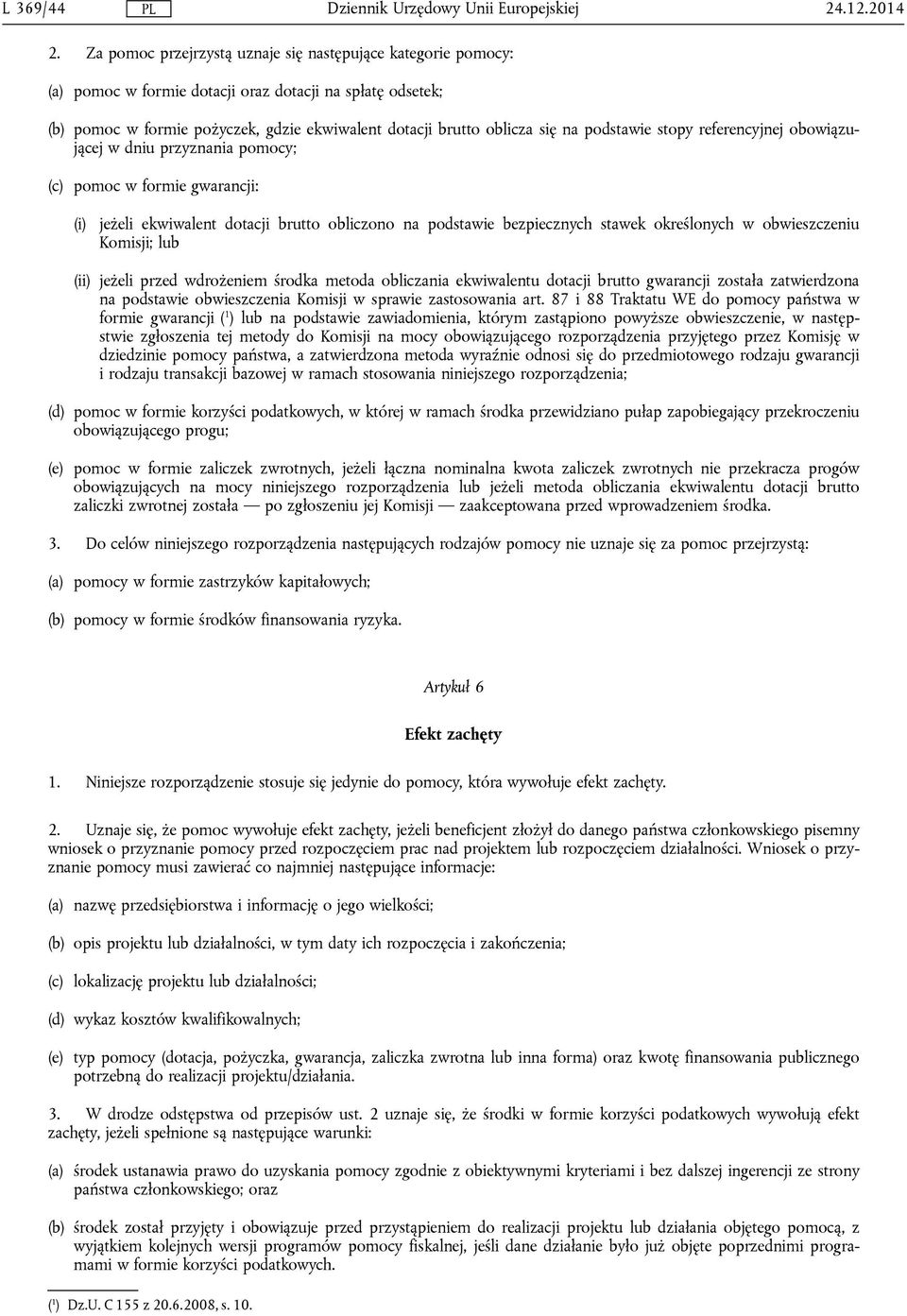 podstawie stopy referencyjnej obowiązującej w dniu przyznania pomocy; (c) pomoc w formie gwarancji: (i) jeżeli ekwiwalent dotacji brutto obliczono na podstawie bezpiecznych stawek określonych w