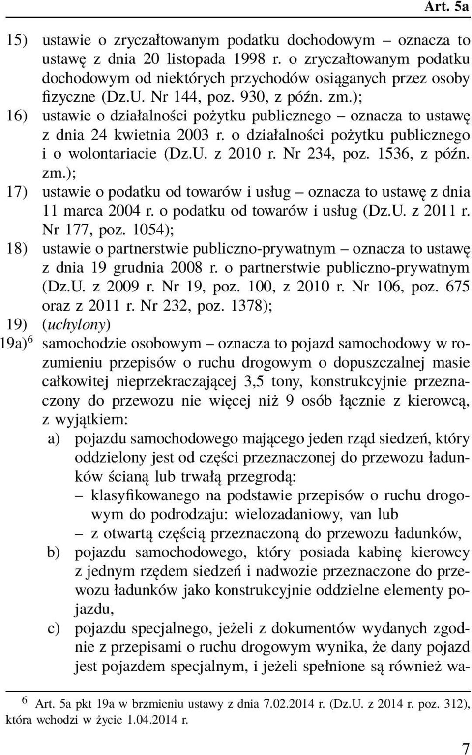 Nr 234, poz. 1536, z późn. zm.); 17) ustawie o podatku od towarów i usług oznacza to ustawę z dnia 11 marca 2004 r. o podatku od towarów i usług (Dz.U. z 2011 r. Nr 177, poz.