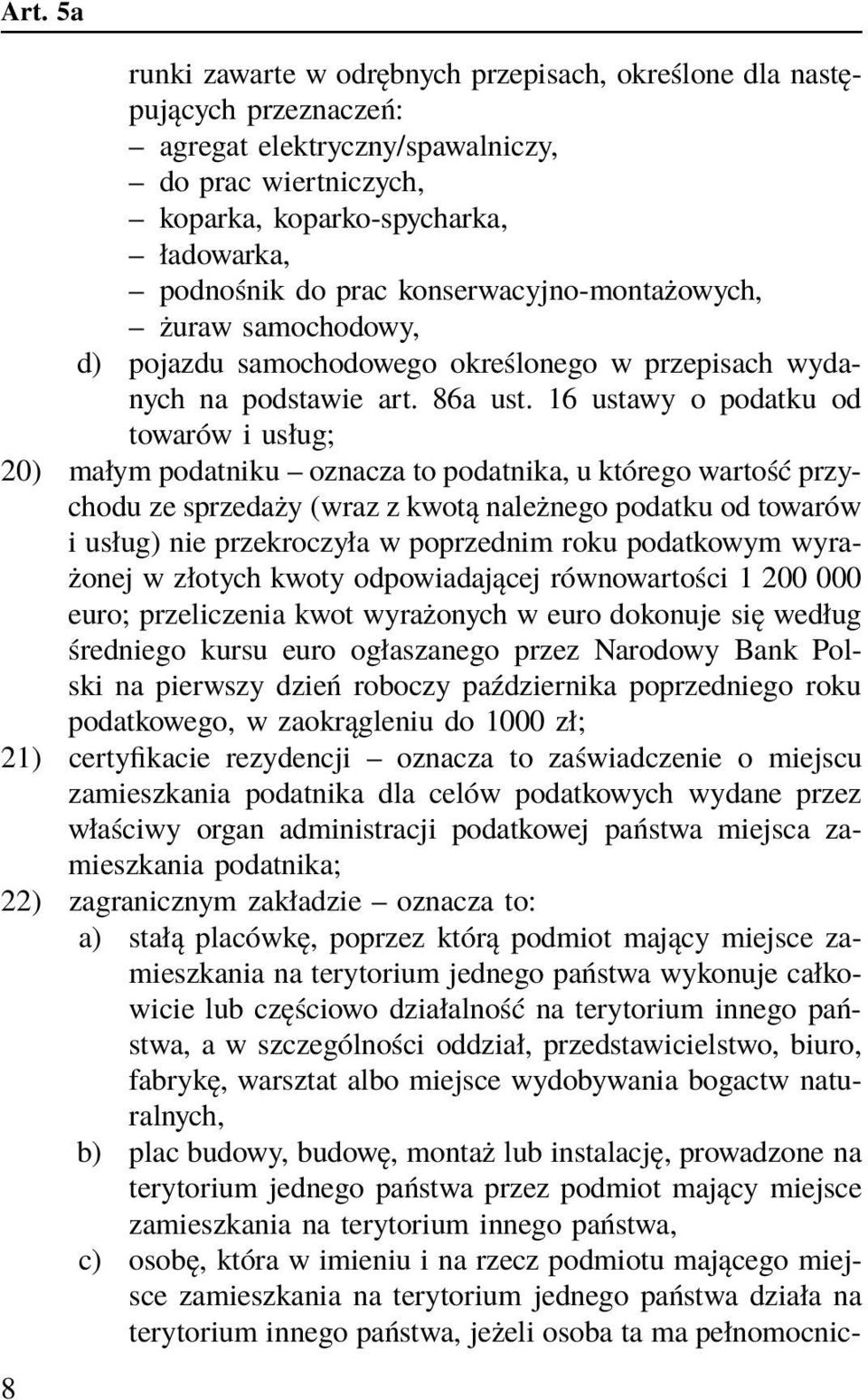 16 ustawy o podatku od towarów i usług; 20) małym podatniku oznacza to podatnika, u którego wartość przychodu ze sprzedaży (wraz z kwotą należnego podatku od towarów i usług) nie przekroczyła w