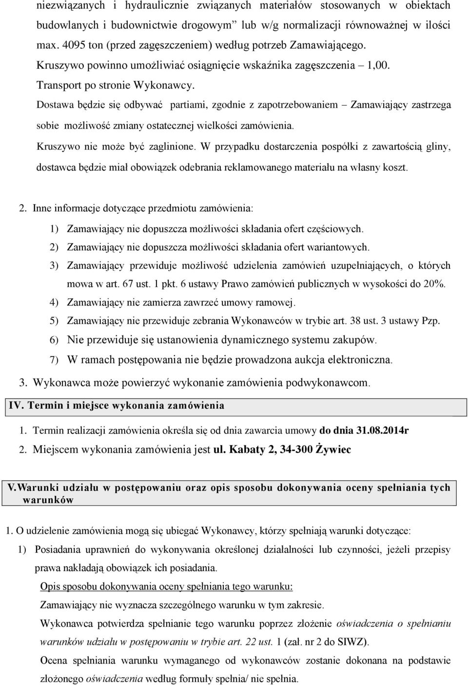 Dostawa będzie się odbywać partiami, zgodnie z zapotrzebowaniem Zamawiający zastrzega sobie możliwość zmiany ostatecznej wielkości zamówienia. Kruszywo nie może być zaglinione.