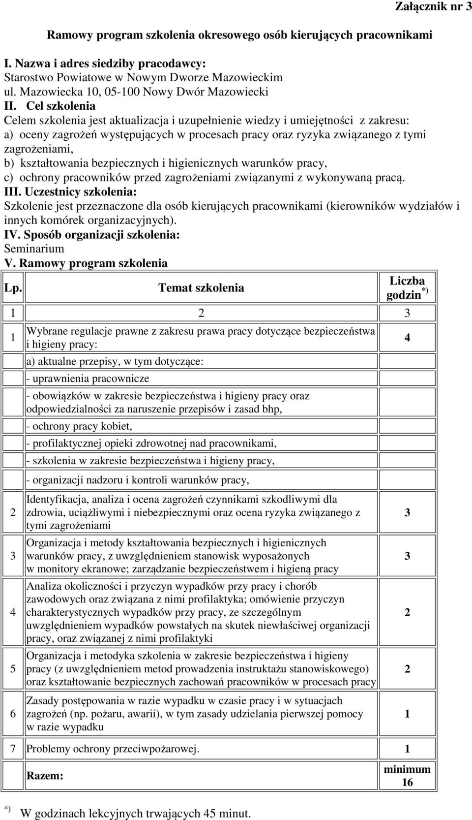 tymi zagrożeniami, b) kształtowania bezpiecznych i higienicznych warunków pracy, c) ochrony pracowników przed zagrożeniami związanymi z wykonywaną pracą. III.