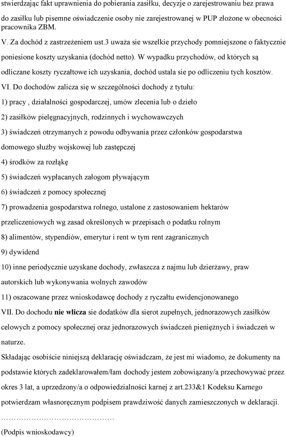 W wypadku przychodów, od których są odliczane koszty ryczałtowe ich uzyskania, dochód ustala sie po odliczeniu tych kosztów. VI.