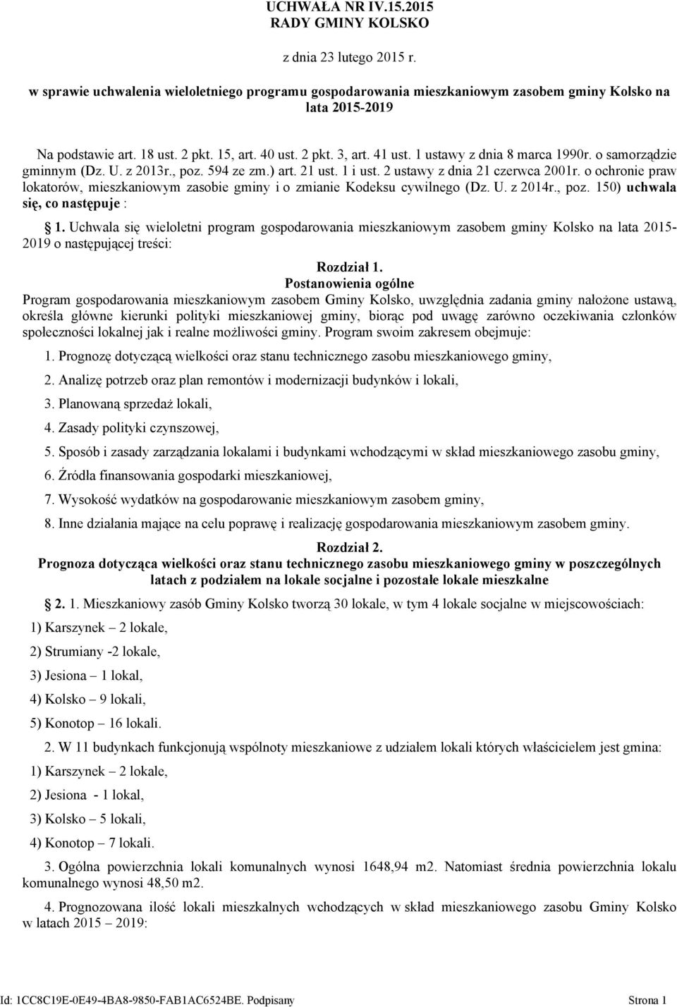 o ochronie praw lokatorów, mieszkaniowym zasobie gminy i o zmianie Kodeksu cywilnego (Dz. U. z 2014r., poz. 150) uchwala się, co następuje : 1.