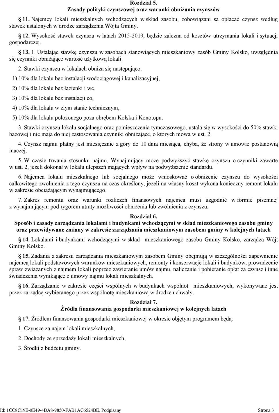 Wysokość stawek czynszu w latach 2015-2019, będzie zależna od kosztów utrzymania lokali i sytuacji gospodarczej. 13