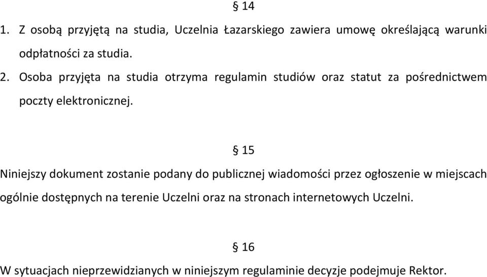 15 Niniejszy dokument zostanie podany do publicznej wiadomości przez ogłoszenie w miejscach ogólnie dostępnych na