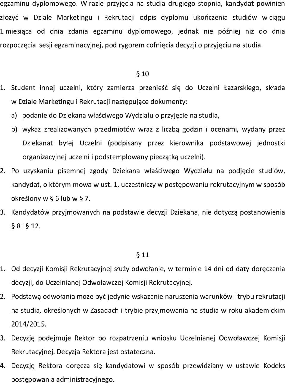 nie później niż do dnia rozpoczęcia sesji egzaminacyjnej, pod rygorem cofnięcia decyzji o przyjęciu na studia. 10 1.