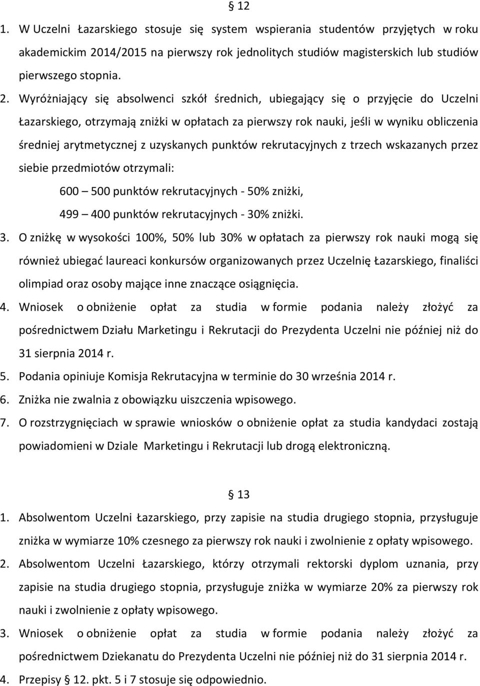 Wyróżniający się absolwenci szkół średnich, ubiegający się o przyjęcie do Uczelni Łazarskiego, otrzymają zniżki w opłatach za pierwszy rok nauki, jeśli w wyniku obliczenia średniej arytmetycznej z