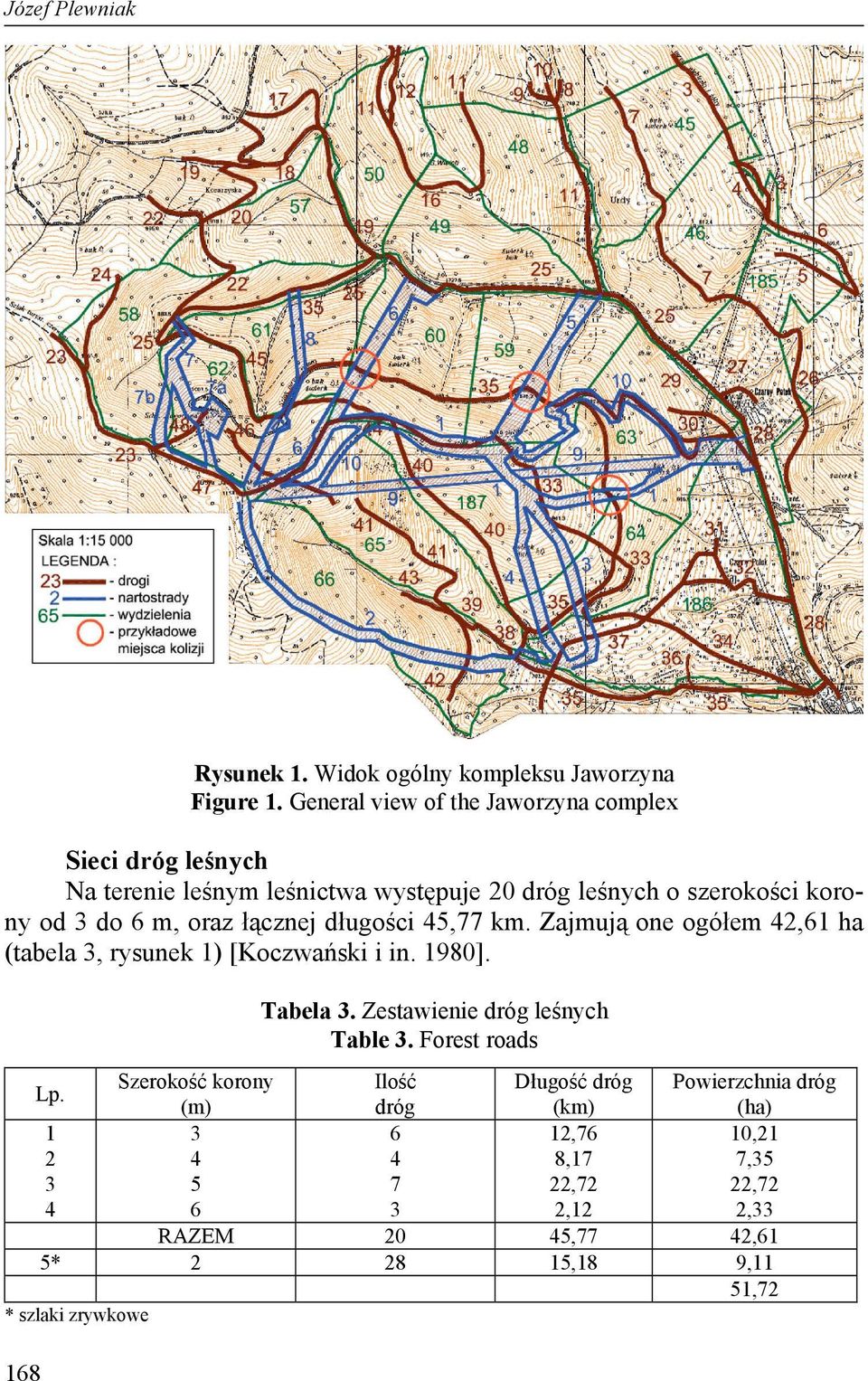 oraz łącznej długości 45,77 km. Zajmują one ogółem 42,61 ha (tabela 3, rysunek 1) [Koczwański i in. 1980]. Tabela 3.