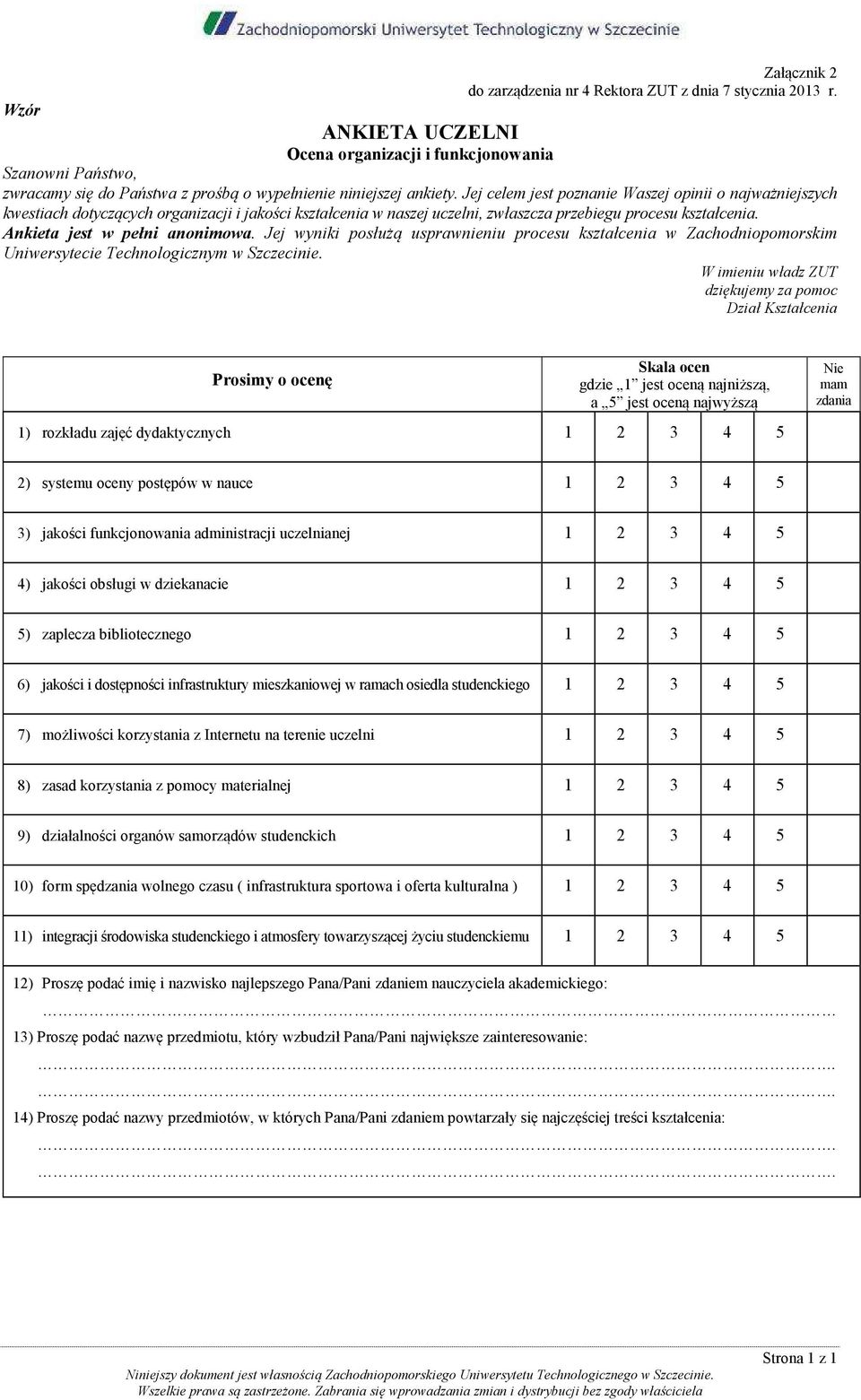 Ankieta jest w pełni anonimowa. Jej wyniki posłużą usprawnieniu procesu kształcenia w Zachodniopomorskim Uniwersytecie Technologicznym w Szczecinie.