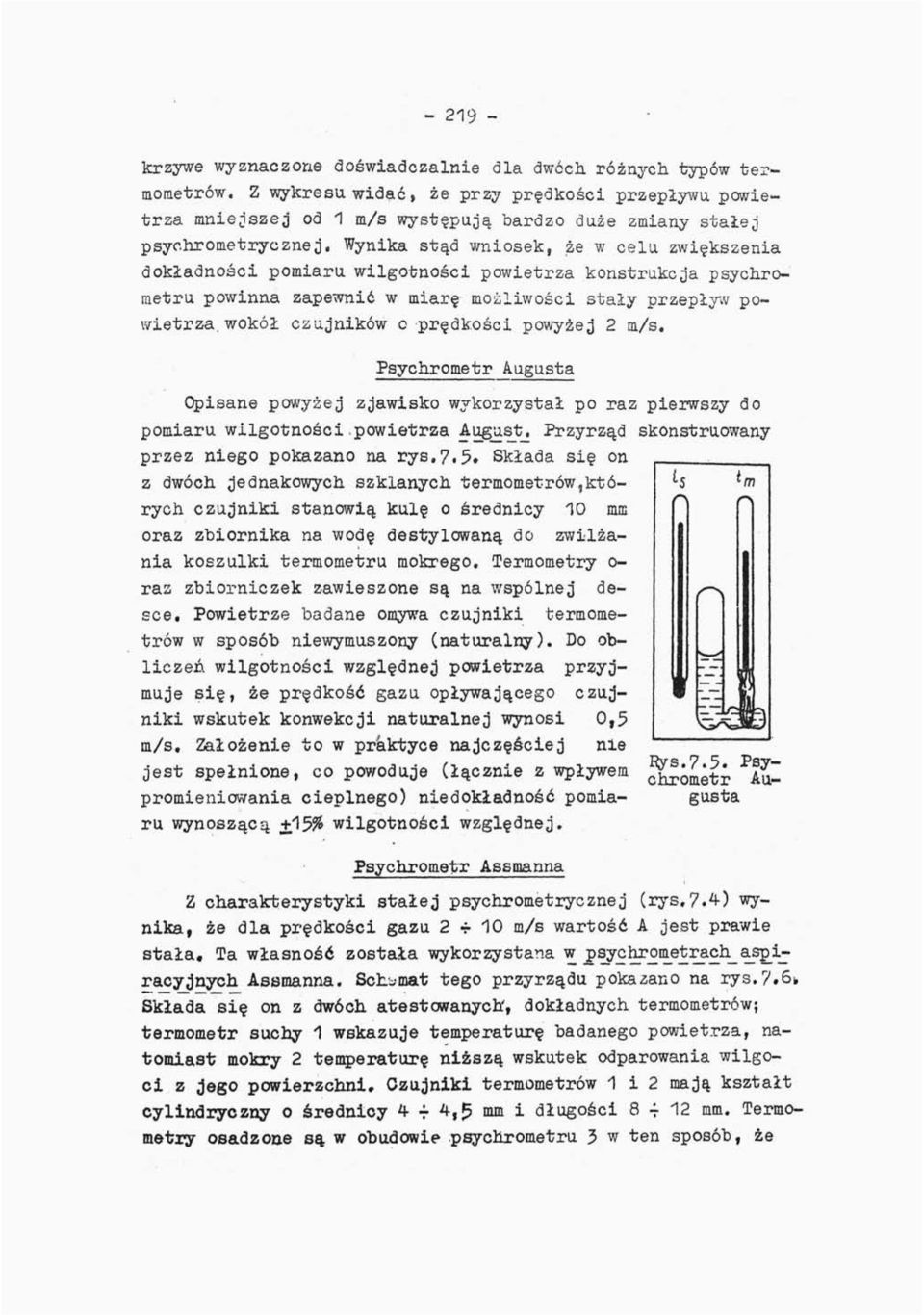 Wynika stąd wniosek, że w celu zwiększenia dokładności pomiaru wilgotności powietrza konstrukcja psychrometru powinna zapewnić w miarę możliwości stały przepływ powietrza, wokół czujników c prędkości
