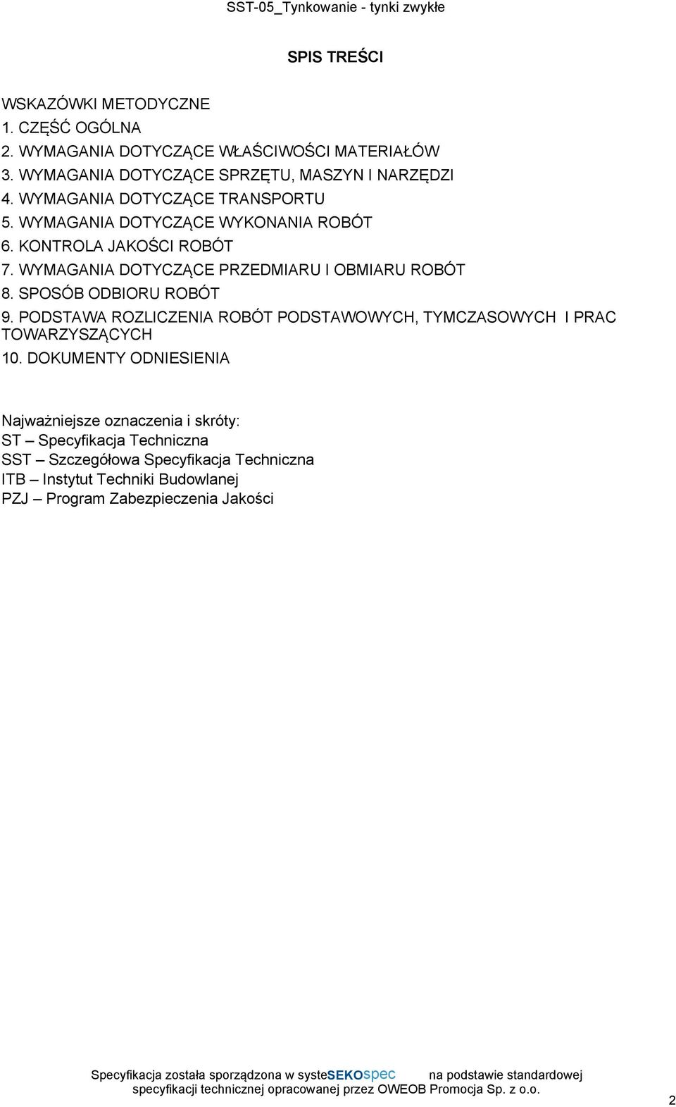 SPOSÓB ODBIORU ROBÓT 9. PODSTAWA ROZLICZENIA ROBÓT PODSTAWOWYCH, TYMCZASOWYCH I PRAC TOWARZYSZĄCYCH 10.