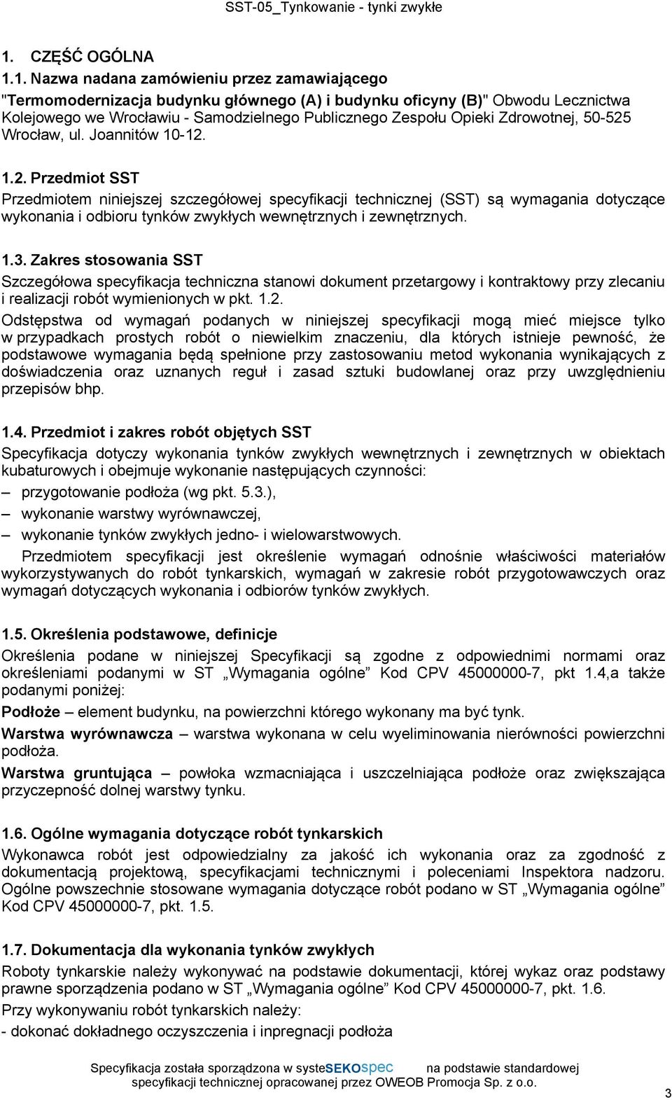 Wrocław, ul. Joannitów 10-12. 1.2. Przedmiot SST Przedmiotem niniejszej szczegółowej specyfikacji technicznej (SST) są wymagania dotyczące wykonania i odbioru tynków zwykłych wewnętrznych i zewnętrznych.