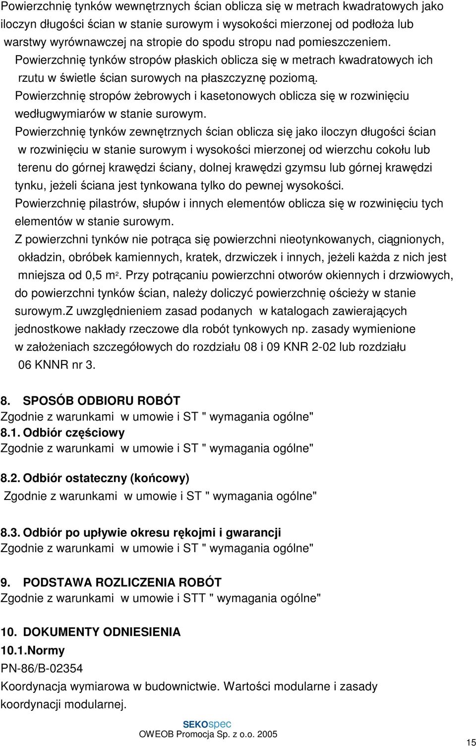 Powierzchnię stropów Ŝebrowych i kasetonowych oblicza się w rozwinięciu wedługwymiarów w stanie surowym.