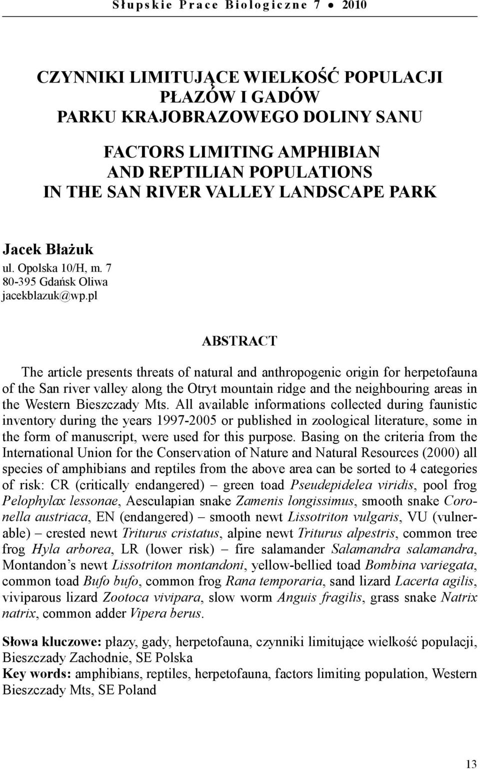 pl ABSTRACT The article presents threats of natural and anthropogenic origin for herpetofauna of the San river valley along the Otryt mountain ridge and the neighbouring areas in the Western
