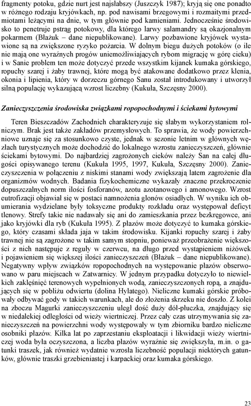 Jednocześnie środowisko to penetruje pstrąg potokowy, dla którego larwy salamandry są okazjonalnym pokarmem (BłaŜuk dane niepublikowane).
