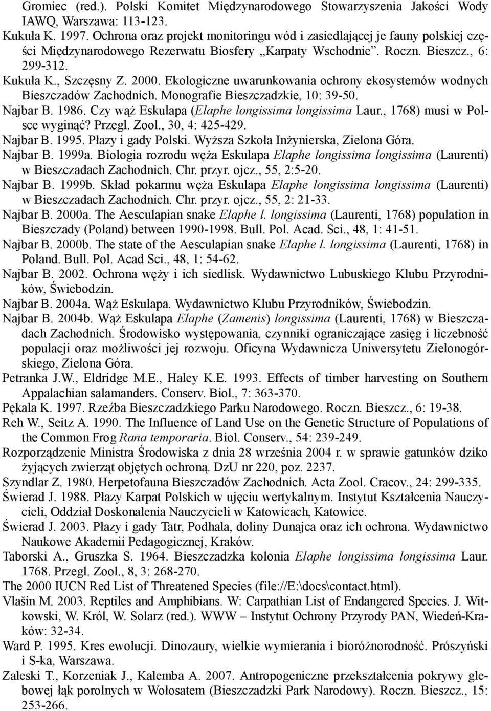 Ekologiczne uwarunkowania ochrony ekosystemów wodnych Bieszczadów Zachodnich. Monografie Bieszczadzkie, 10: 39-50. Najbar B. 1986. Czy wąŝ Eskulapa (Elaphe longissima longissima Laur.