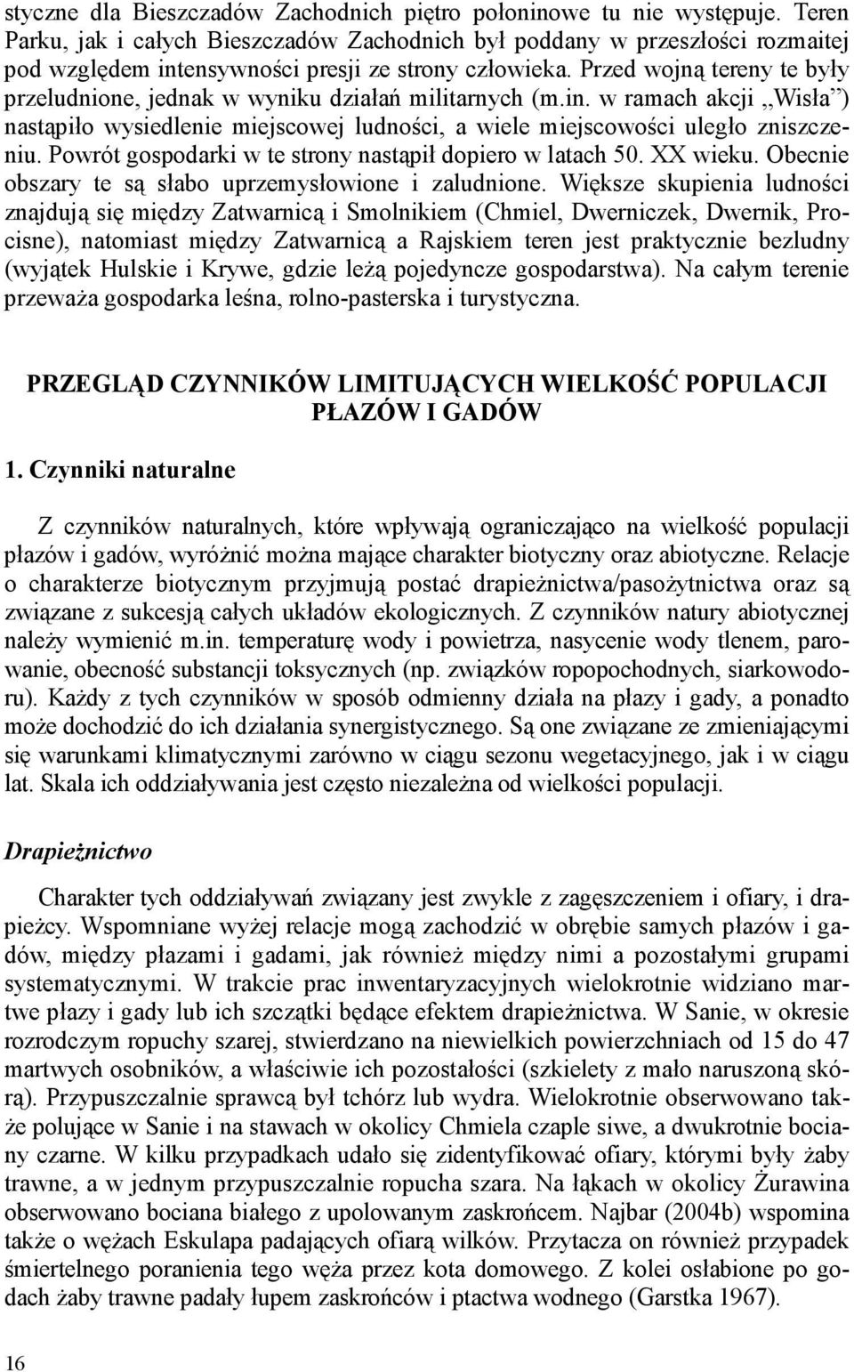 Przed wojną tereny te były przeludnione, jednak w wyniku działań militarnych (m.in. w ramach akcji Wisła ) nastąpiło wysiedlenie miejscowej ludności, a wiele miejscowości uległo zniszczeniu.