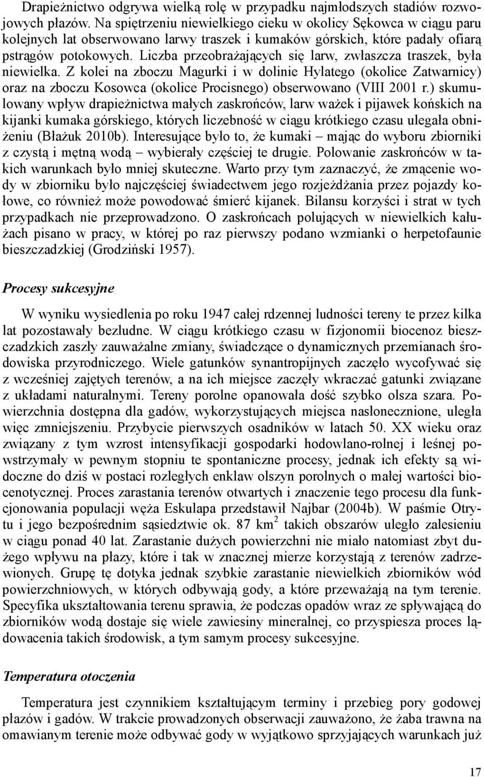 Liczba przeobraŝających się larw, zwłaszcza traszek, była niewielka.