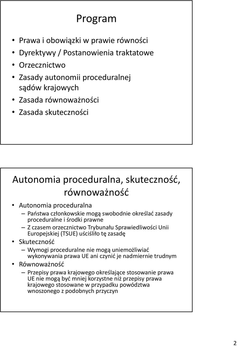 Trybunału Sprawiedliwości Unii Europejskiej (TSUE) uściśliło tę zasadę Skuteczność Wymogi proceduralne nie mogą uniemożliwiać wykonywania prawa UE ani czynić je nadmiernie trudnym