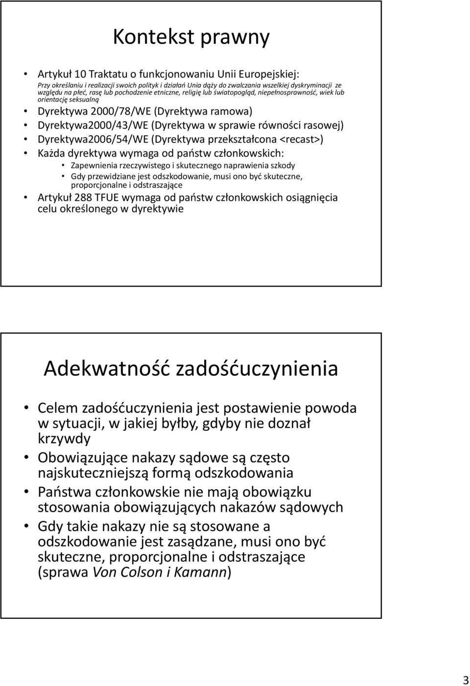 Dyrektywa2006/54/WE (Dyrektywa przekształcona <recast>) Każda dyrektywa wymaga od państw członkowskich: Zapewnienia rzeczywistego i skutecznego naprawienia szkody Gdy przewidziane jest odszkodowanie,