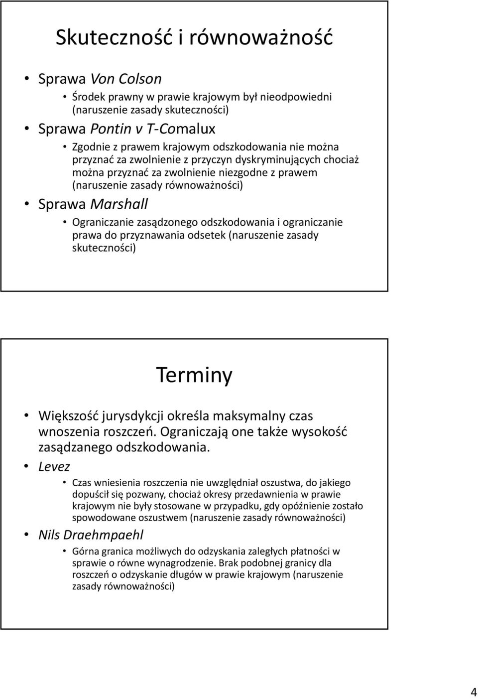 odszkodowania i ograniczanie prawa do przyznawania odsetek (naruszenie zasady skuteczności) Terminy Większość jurysdykcji określa maksymalny czas wnoszenia roszczeń.