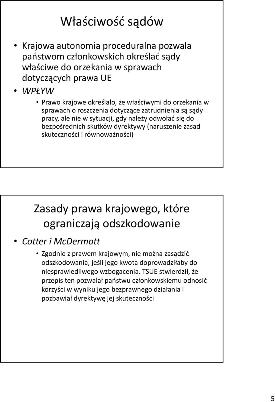 skuteczności i równoważności) Zasady prawa krajowego, które ograniczają odszkodowanie Cotter i McDermott Zgodnie z prawem krajowym, nie można zasądzić odszkodowania, jeśli jego kwota