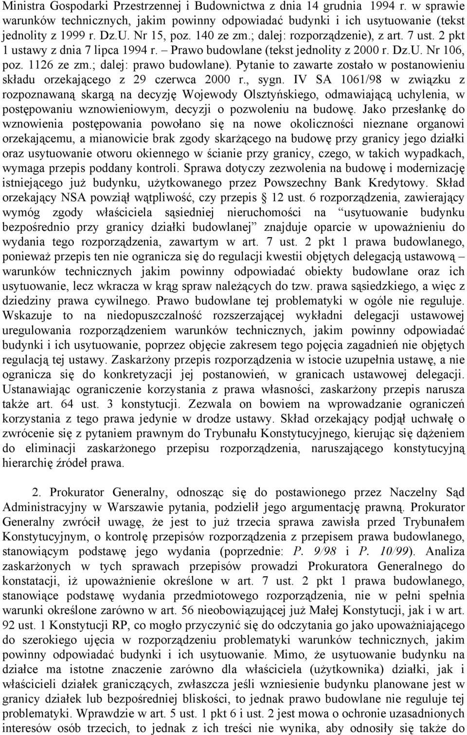 Pytanie to zawarte zostało w postanowieniu składu orzekającego z 29 czerwca 2000 r., sygn.