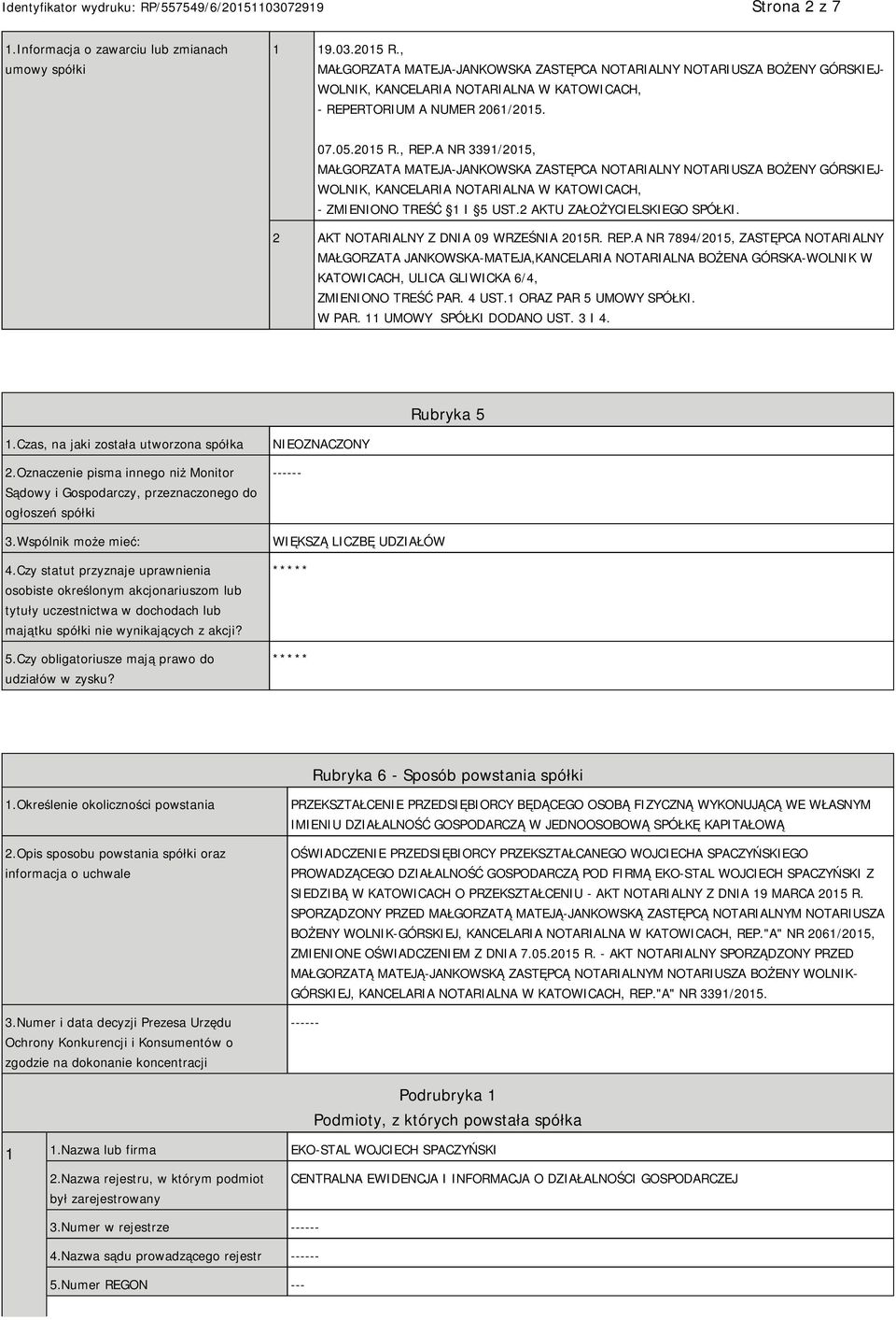 A NR 3391/2015, MAŁGORZATA MATEJA-JANKOWSKA ZASTĘPCA NOTARIALNY NOTARIUSZA BOŻENY GÓRSKIEJ- WOLNIK, KANCELARIA NOTARIALNA W KATOWICACH, - ZMIENIONO TREŚĆ 1 I 5 UST.2 AKTU ZAŁOŻYCIELSKIEGO SPÓŁKI.