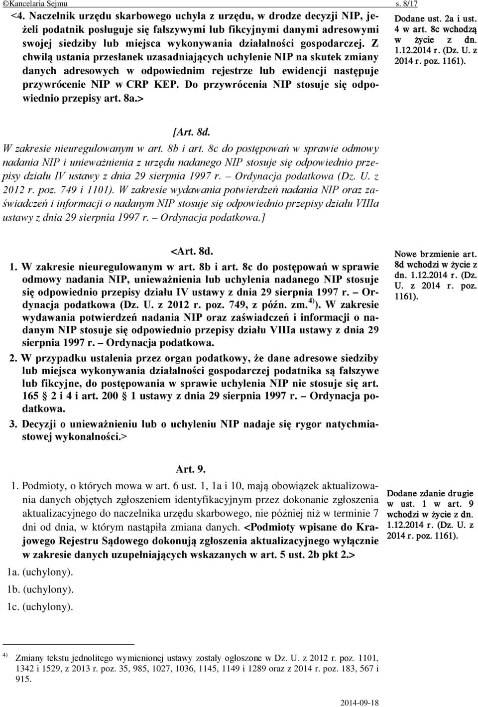 gospodarczej. Z chwilą ustania przesłanek uzasadniających uchylenie NIP na skutek zmiany danych adresowych w odpowiednim rejestrze lub ewidencji następuje przywrócenie NIP w CRP KEP.